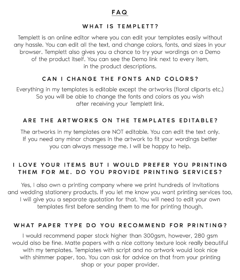May include: FAQ about Templett, an online editor for creating and editing templates.  The text explains how to edit text, colors, fonts, and sizes.  It also mentions the ability to try out the templates with a demo link.  The text also explains that the artwork is not editable, but the text is.  The text also mentions that the seller offers printing services.