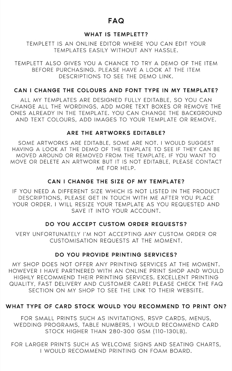 May include: A white document with black text titled "FAQ" provides answers about an online template editor. The text addresses editing templates, changing colours and fonts, artwork editability, and custom order requests. It also recommends card stock for printing.