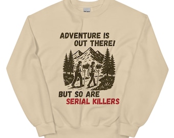 Abenteuer sind da draußen, aber Serienmörder, True Crime Junkie, wahre Kriminalität, Krimi, gemütliche Sweatshirts, wahre Krimiliebhaber auch