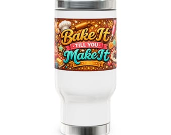 Bake It Till You Make It Travel Mug | Baking Mixer Cookie Cupcakes