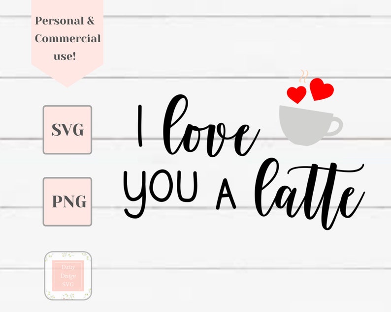 I Love You a Latte Svg, Valentine's Day Svg, Coffee Mug Svg, Coffee Svg ...