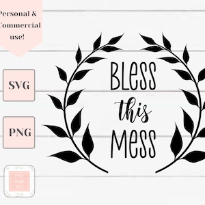 May include: Black and white digital design featuring a wreath of leaves with the text "Bless this mess" in a handwritten font.