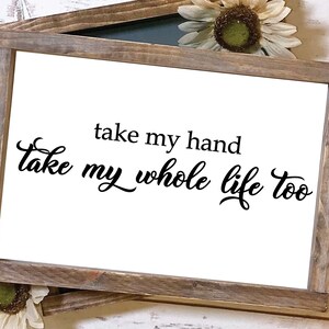 tomar mi mano tomar toda mi vida demasiado svg, archivos svg para Cricut, boda svg, recién casado svg, signo de granja svg, aniversario svg, matrimonio svg
