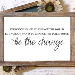 be the change svg, bathroom svg, funny bathroom svg, farmhouse sign svg, guest bathroom svg, svg files for Cricut, Cricut Maker