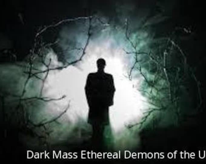 Dark Mass Ethereal Demons of the Underworld - DIRECT BINDING SERVICE