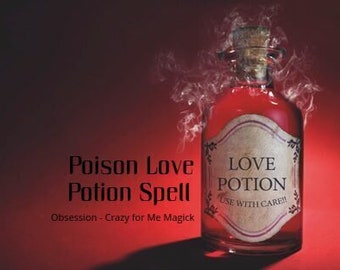 POISON Love Potion Spell- Make them CRAZY 4U