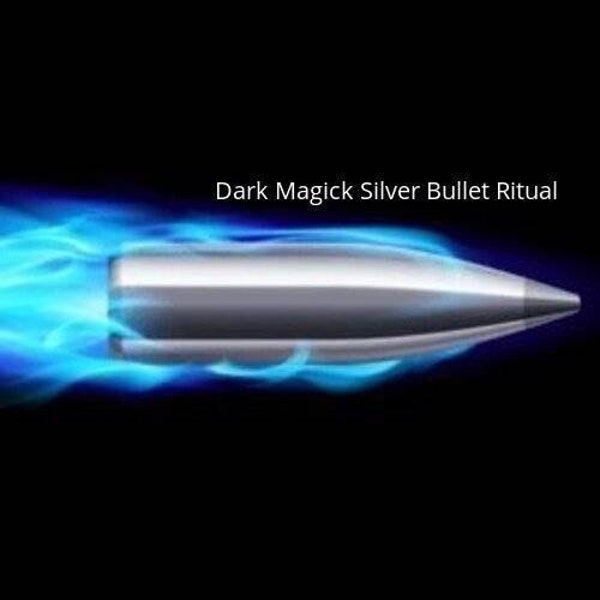 DARK MAGICK - Silver Bullet Ritual... Target a complex issue and reverse it!