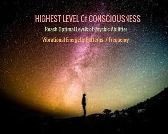 HIGHEST LEVEL Of CONSCIOUSNESS - Reach Optimal Levels of Psychic Abilities and Vibrational Energetic Patterns  / Frequency