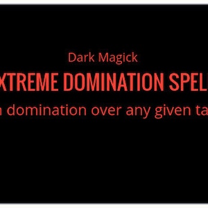 EXTREME DOMINATION Spell - DARK Magick
