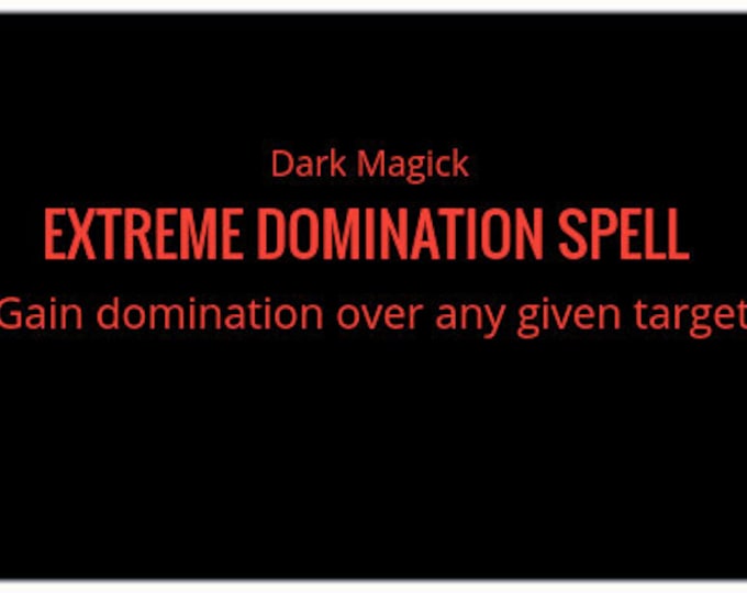 EXTREME DOMINATION Spell - DARK Magick