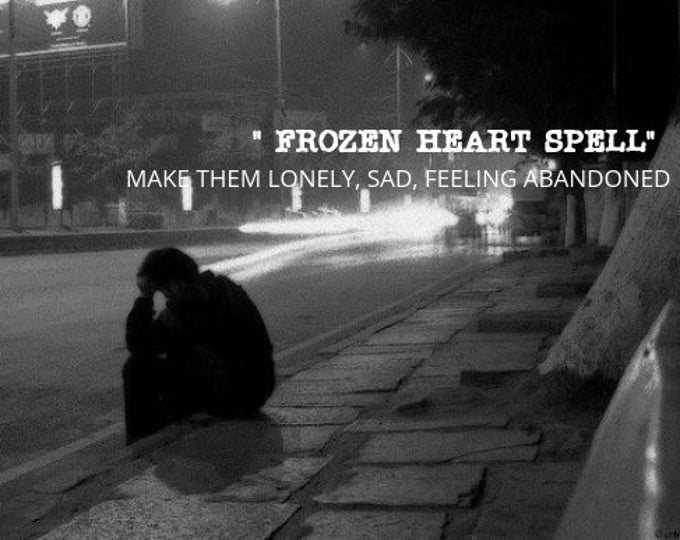 Frozen Heart Spell.... Make them LONELY, SAD, Feel ABANDONED- Force them to Return - Spell Cast