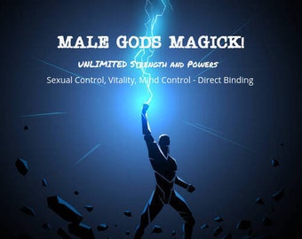 MALE GODS Magick - To bring you UNLIMITED Strength and Powers-  Sexual control, Vitality, Mind Control - Direct Binding