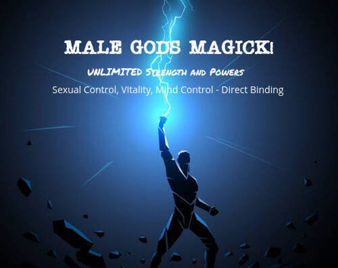 MALE GODS Magick - To bring you UNLIMITED Strength and Powers-  Sexual control, Vitality, Mind Control - Direct Binding