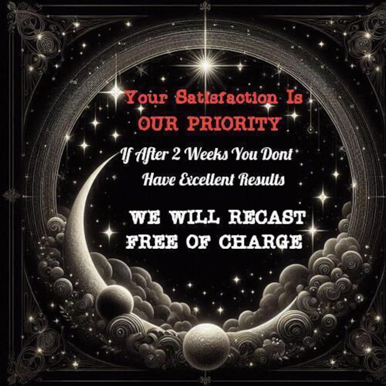 May include: A black and white image of a crescent moon and stars with the text "Your Satisfaction Is OUR PRIORITY If After 2 Weeks You Dont Have Excellent Results WE WILL RECAST FREE OF CHARGE"