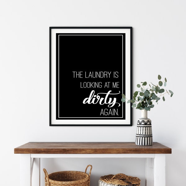 The Laundry Is Looking At Me Dirty Again Sign, Wall Art Printable Picture, Laundry Room Sign, Instant Download, Black And White Art Print