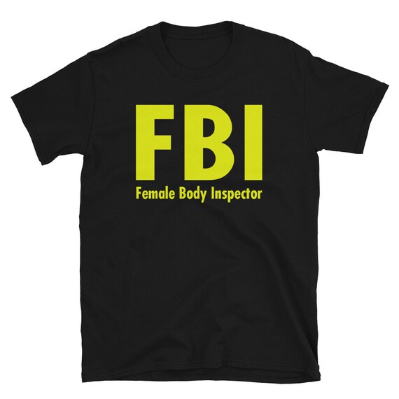 Custom Funny FBI Female Body Inspector Short-Sleeve Unisex T-Shirt Can Print on Hoodies and Crewnecks