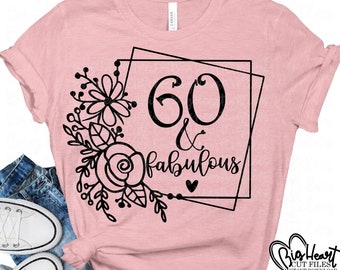 60 and fabulous svg file 60th birthday saying tshirth design 60 and fabulous birthday tshirt svg cut file eps svg png dxf Instant download