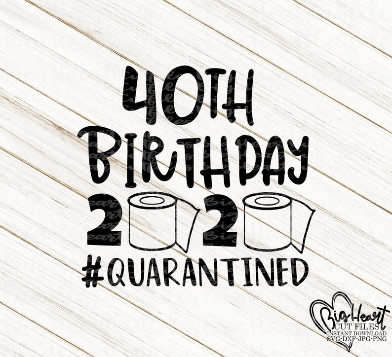 Download 40th Birthday Quarantined 2020 Svg Png Jpg Dxf Quarantine | Etsy