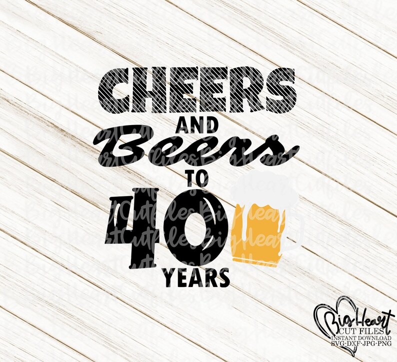 Download Cheers And Beers To 40 Years Svg Png Jpg Dxf 40th Birthday ...