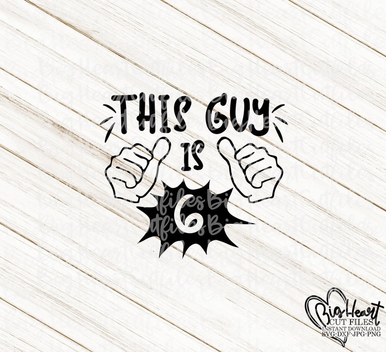 Png Jpg 6th Birthday Svg 6th Birthday Shirt Svg Sixth Birthday Svg This Guy Is 6 Svg Dxf Silhouette Cut File Cricut Cut Files