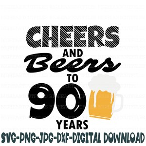 Cheers and Beers tot 90 jaar Svg, Png, Jpg, Dxf, 90e verjaardag Svg, Mens Birhtday Svg, 90 svg, negentig Svg silhouet, Cricut downloaden