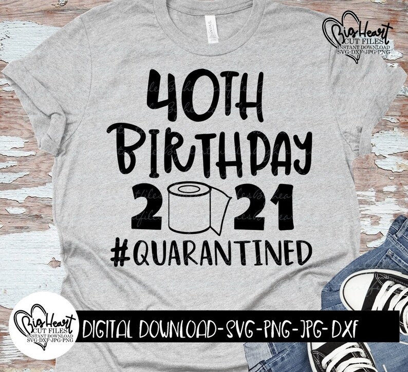 Download Clip Art Art Collectibles Dxf Jpg 40th Birthday Quarantined 2021 Svg Quarantine Birthday Svg Png Quarantined Birthday 2021 Shirt Svg Design Silhouette Cricut