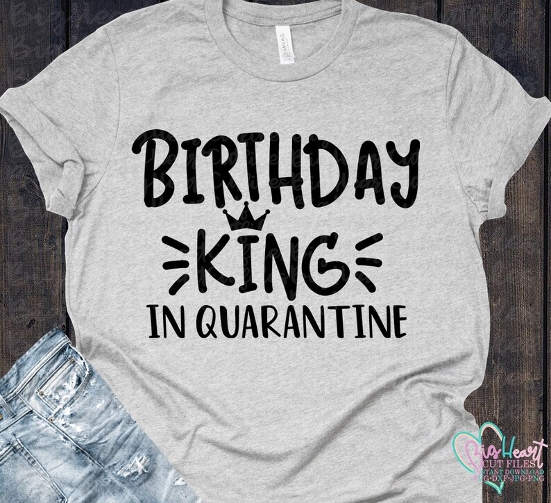 Download Birthday King In Quarantine Svg Png Jpg Dxf Quarantine | Etsy