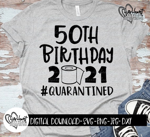 Download 50th Birthday Quarantined 2021 Svg Png Jpg Dxf Quarantine ...