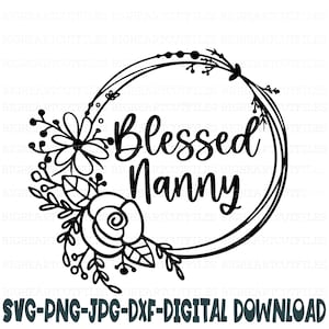 Bienheureuse nounou Svg, Png, Jpg, Dxf, dictons Svg nounou, nounou Svg, modèles de chemise nounou, téléchargement immédiat, fichier de coupe Silhouette, fichier de coupe Cricut