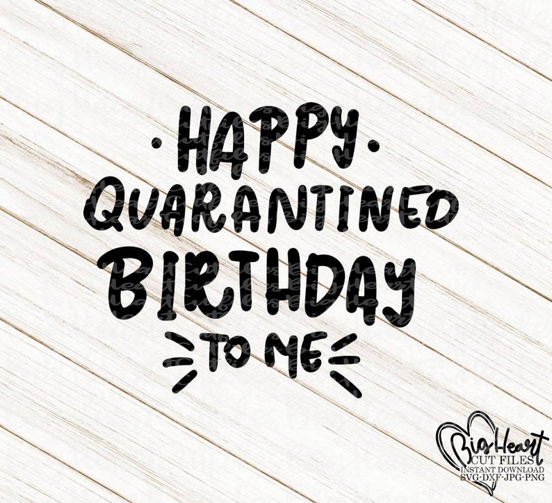 Download Happy Quarantined Birthday To Me Svg Png Jpg Dxf | Etsy