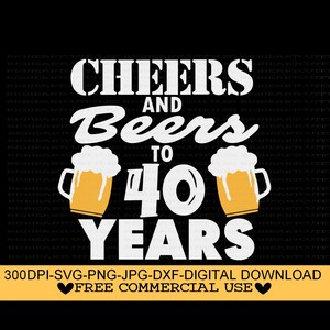 Cheers And Beers To 40 Years Svg, Png, Jpg, Dxf, 40th Birthday Svg, Birhtday Svg, 40 svg, Quarenta Svg Download Instantâneo Silhueta, Cricut