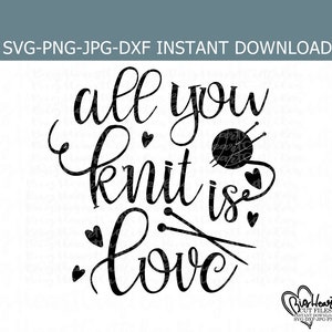 All You Knit Is Love Svg, Png, Dxf, Jpg, Knitting Svg, Knit Svg, Knitting Needles Svg, Craft Room Svg, Silhouette Cut File, Cricut Cut File