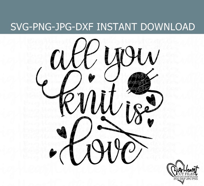 All You Knit is Love Svg Png Dxf Jpg Knitting Svg Knit Etsy