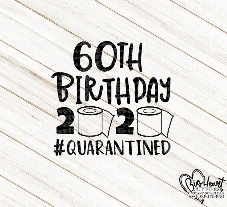 Download 60th Birthday Quarantined 2020 Svg Png Jpg Dxf Quarantine ...