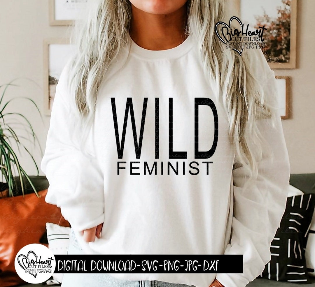 Wild Feminist Svg Png Jpg Dxf File Feminist Cut File - Etsy
