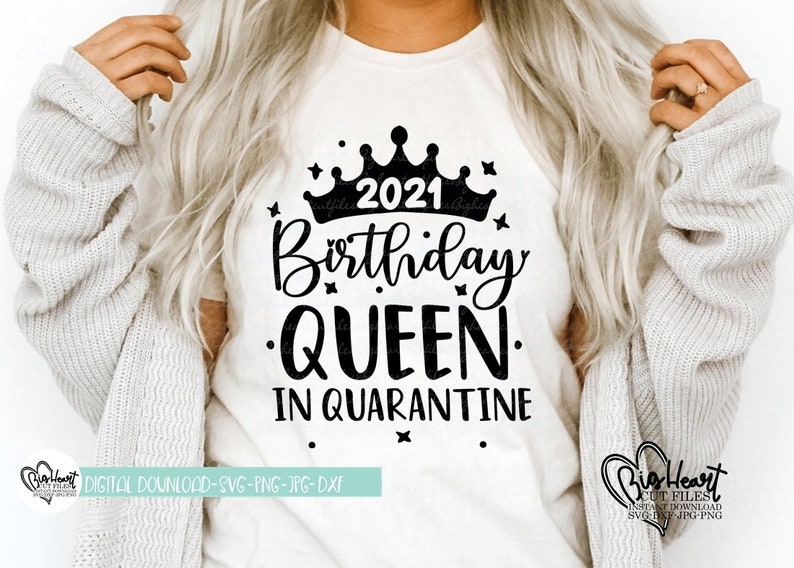 Download Clip Art Art Collectibles Quarantined Birthday Queen Svg Png Dxf Quarantined Birthday Svg Birthday Queen In Quarantine 2021 Shirt Svg Design Silhouette Cricut Jpg