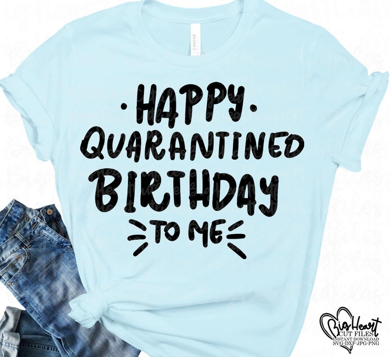 Download Happy Quarantined Birthday To Me Svg Png Jpg Dxf | Etsy