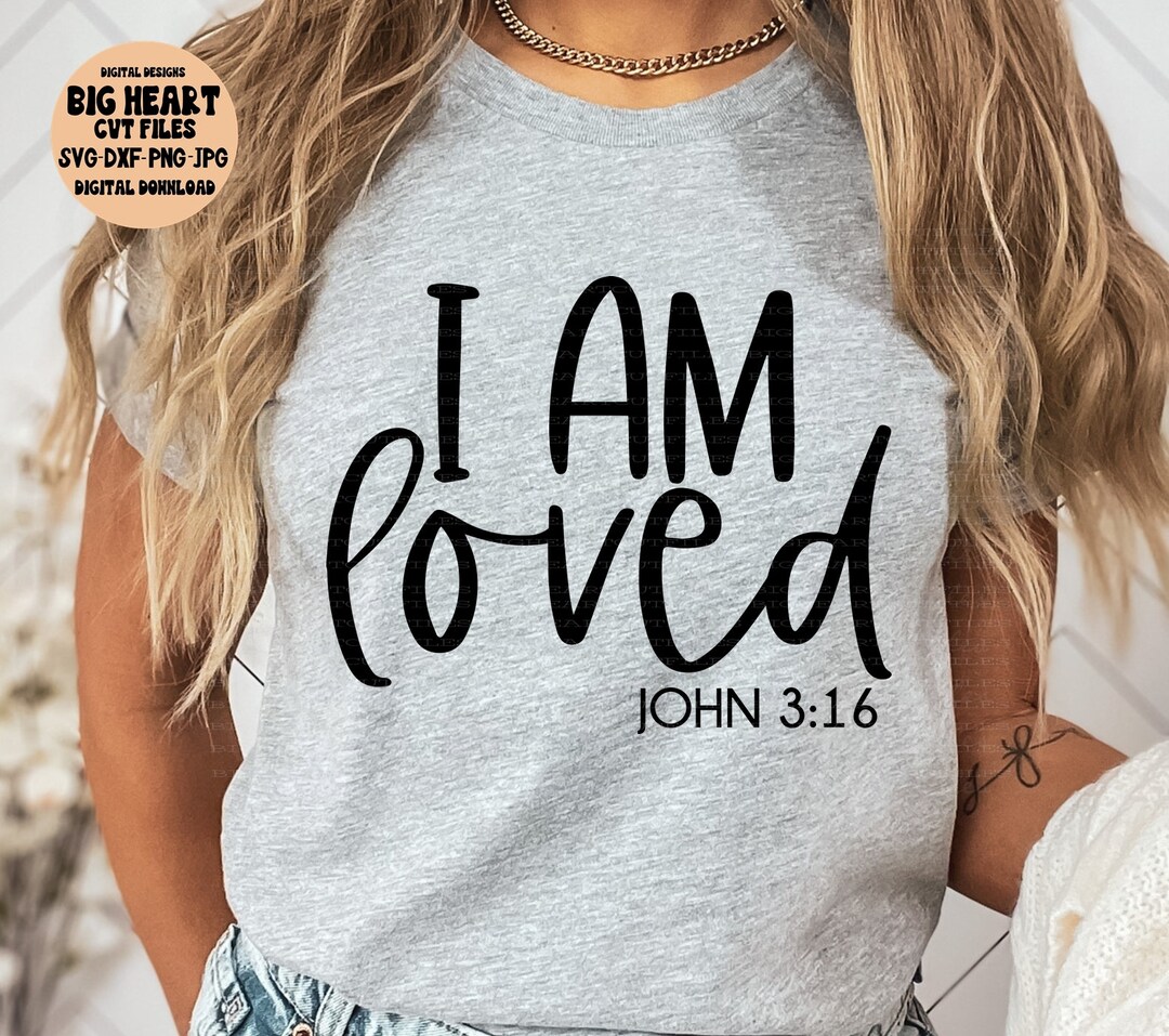 I Am Loved Svg, Png, Jpg, Dxf, John 3:16 Christian Svg, Jesus Svg ...