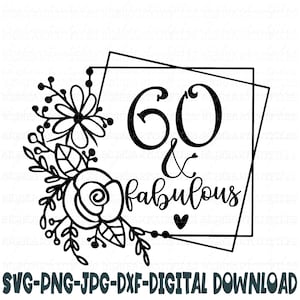 60 et fabuleux Svg, Png, Jpg, Dxf, 60e anniversaire Svg, Svg d'anniversaire, 60 svg, soixante Svg, téléchargement immédiat Silhouette couper fichier, coupe Cricut
