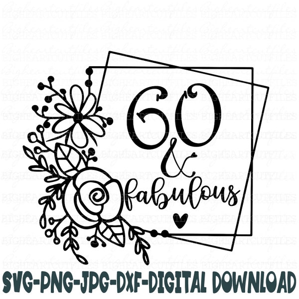 60 and Fabulous Svg, Png, Jpg ,Dxf, 60th Birthday Svg, Birhtday Svg, 60 svg, Sixty Svg, Instant Download Silhouette Cut File, Cricut Cut