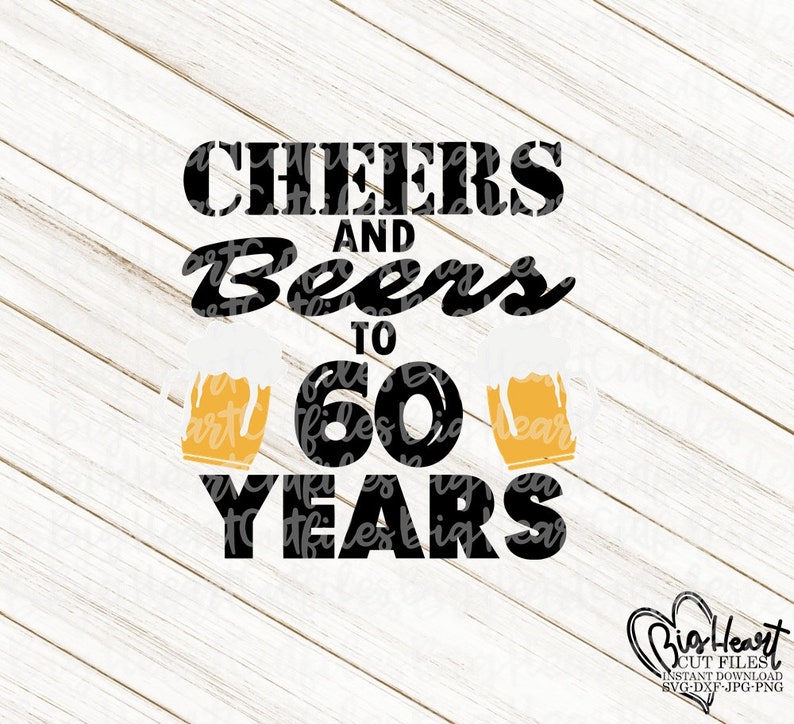 Download Cheers And Beers To 60 Years Svg Png Jpg Dxf 60th Birthday ...