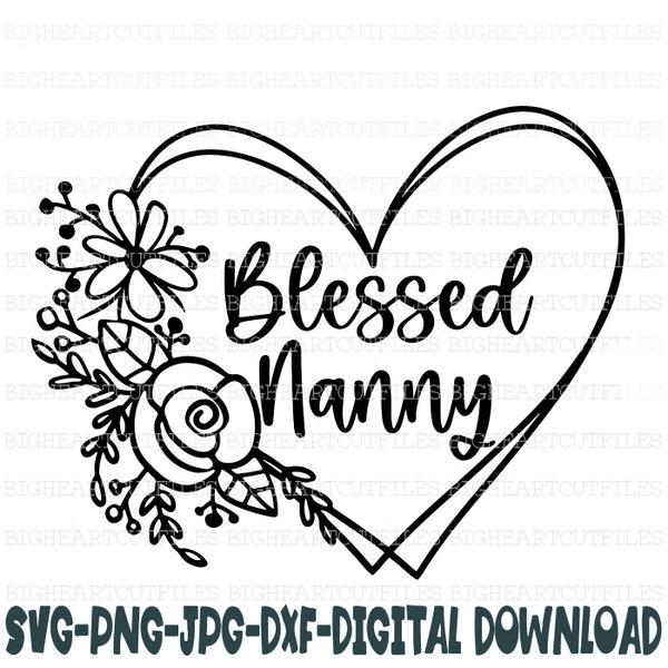 Blessed Nanny Svg, Png, Jpg, Dxf, Nanny Svg Sayings, Nanny Svg, Nanny Shirt Designs, Instant Download, Silhouette Cut file, Cricut Cut File