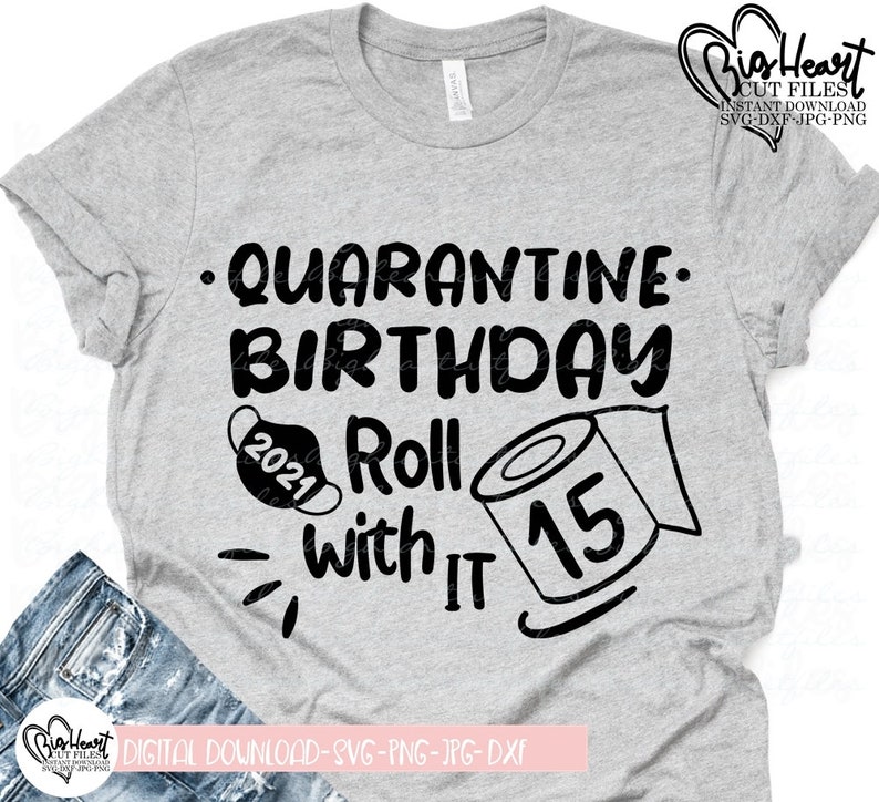 Download Clip Art Quarantined Birthday Svg Png 15 Svg Dxf Quarantine Birthday Roll With It Svg 15th Birthday Svg Shirt Svg Design Silhouette Cricut Jpg Art Collectibles