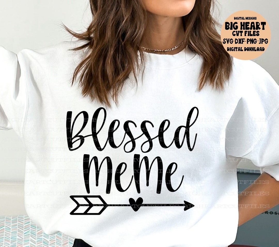 Blessed Meme Svg, Png, Jpg, Dxf, Meme Cut File, Shirt Designs, Digital ...