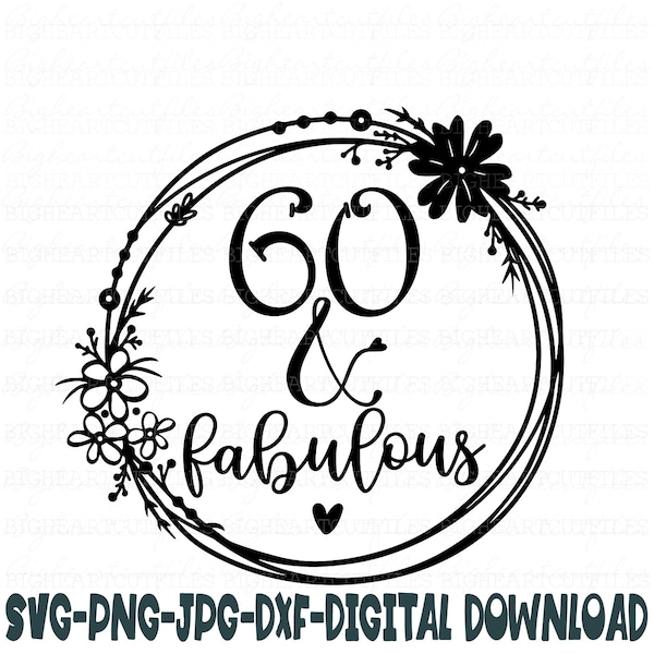 60 and Fabulous Svg, Png, Jpg ,Dxf, 60th Birthday Svg, Birhtday Svg, 60 svg, Sixty Svg, Instant Download Silhouette Cut File, Cricut Cut