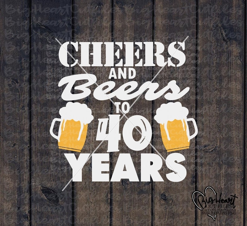Download Cheers And Beers To 40 Years Svg Png Jpg Dxf 40th Birthday ...