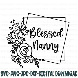 Bienheureuse nounou Svg, Png, Jpg, Dxf, dictons Svg nounou, nounou Svg, modèles de chemise nounou, téléchargement immédiat, fichier de coupe Silhouette, fichier de coupe Cricut