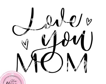 Love You Mom Graphic PNG + SVG, Instant Digital Download Mother's Day Printable Hand Drawn Sublimation Design T-Shirts Tote Bags & Gifts