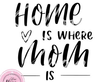 Home Is Where Mom Is Graphic PNG + SVG, Digital Download Mother's Day Printable Hand Drawn Sublimation Design T-Shirts Tote Bags & Gifts