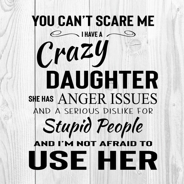 You Can't Scare Me. I Have A Crazy Daughter - SVG Cut File